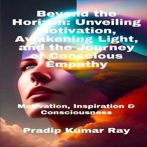 Beyond the Horizon: Unveiling Motivation, Awakening Light and the Journey of Conscious Empathy