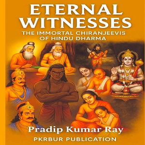 Eternal Witnesses (The Immortal Chiranjeevis of Hindu Dharma)
